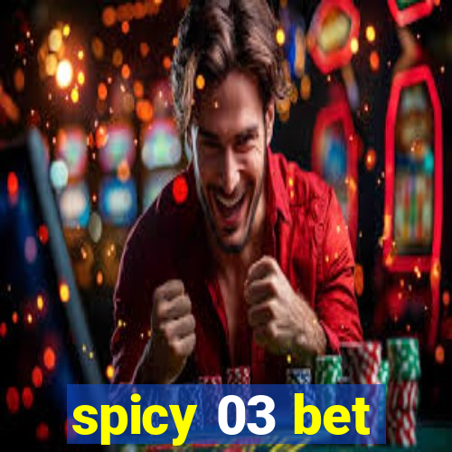 spicy 03 bet